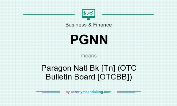 What does PGNN mean? It stands for Paragon Natl Bk [Tn] (OTC Bulletin Board [OTCBB])