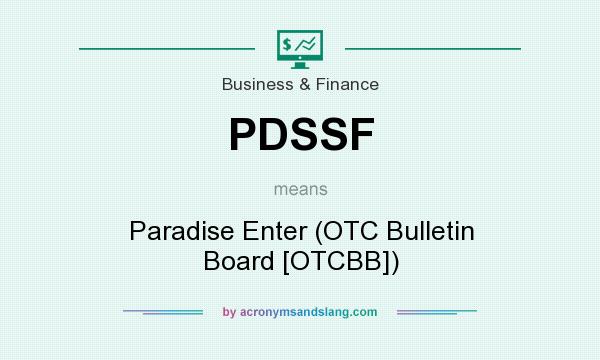 What does PDSSF mean? It stands for Paradise Enter (OTC Bulletin Board [OTCBB])