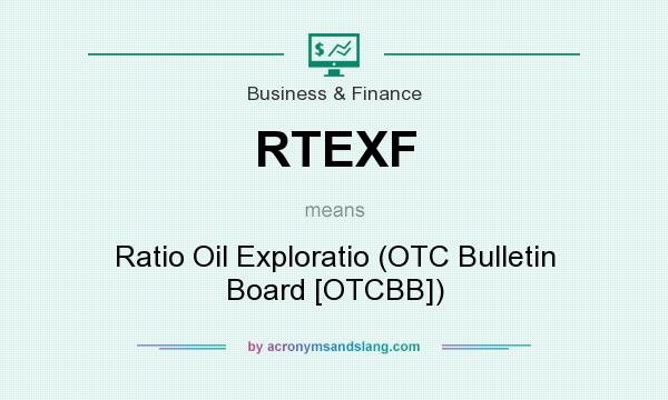 What does RTEXF mean? It stands for Ratio Oil Exploratio (OTC Bulletin Board [OTCBB])