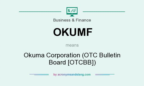 What does OKUMF mean? It stands for Okuma Corporation (OTC Bulletin Board [OTCBB])