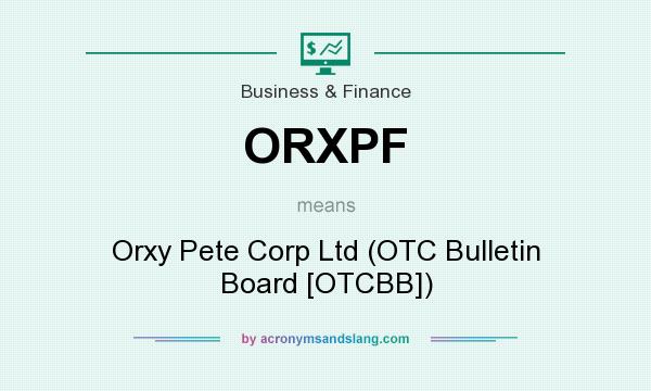 What does ORXPF mean? It stands for Orxy Pete Corp Ltd (OTC Bulletin Board [OTCBB])