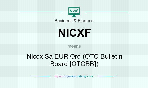 What does NICXF mean? It stands for Nicox Sa EUR Ord (OTC Bulletin Board [OTCBB])