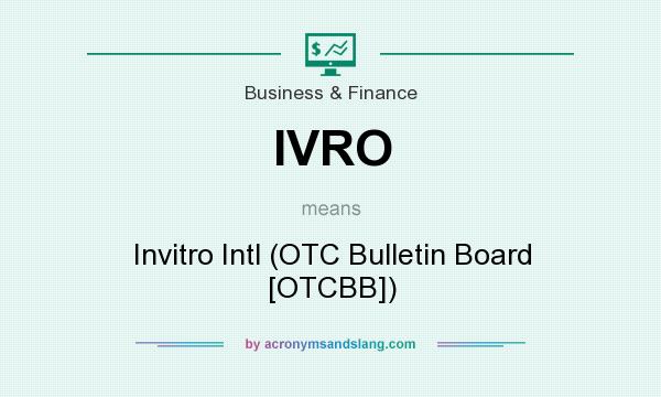 What does IVRO mean? It stands for Invitro Intl (OTC Bulletin Board [OTCBB])