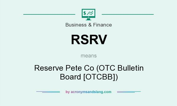 What does RSRV mean? It stands for Reserve Pete Co (OTC Bulletin Board [OTCBB])