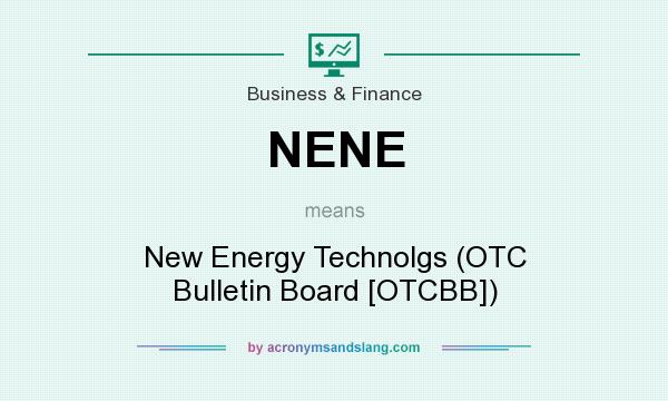 What does NENE mean? It stands for New Energy Technolgs (OTC Bulletin Board [OTCBB])