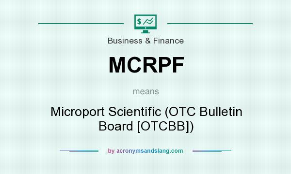 What does MCRPF mean? It stands for Microport Scientific (OTC Bulletin Board [OTCBB])