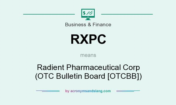 What does RXPC mean? It stands for Radient Pharmaceutical Corp (OTC Bulletin Board [OTCBB])