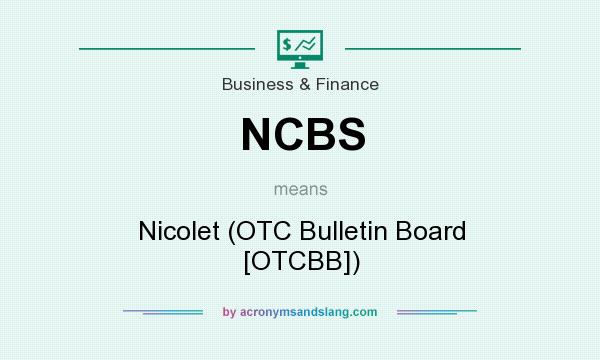 What does NCBS mean? It stands for Nicolet (OTC Bulletin Board [OTCBB])