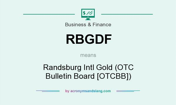 What does RBGDF mean? It stands for Randsburg Intl Gold (OTC Bulletin Board [OTCBB])