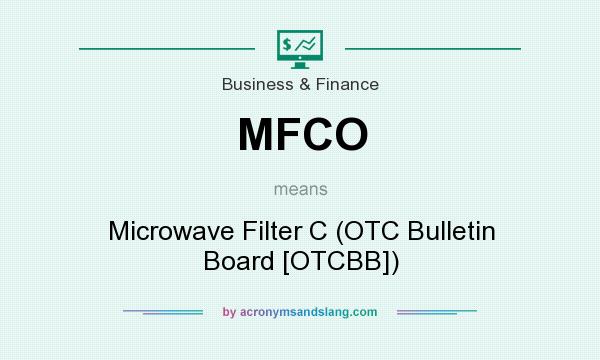 What does MFCO mean? It stands for Microwave Filter C (OTC Bulletin Board [OTCBB])
