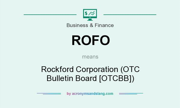 What does ROFO mean? It stands for Rockford Corporation (OTC Bulletin Board [OTCBB])