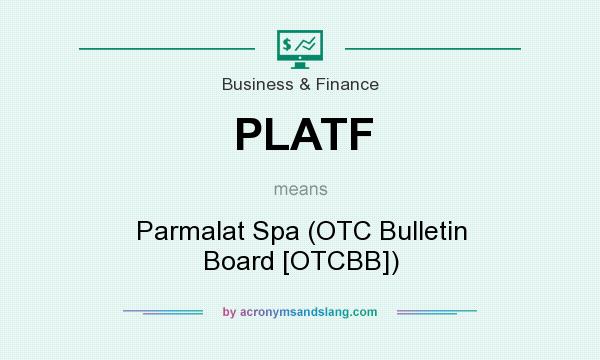 What does PLATF mean? It stands for Parmalat Spa (OTC Bulletin Board [OTCBB])