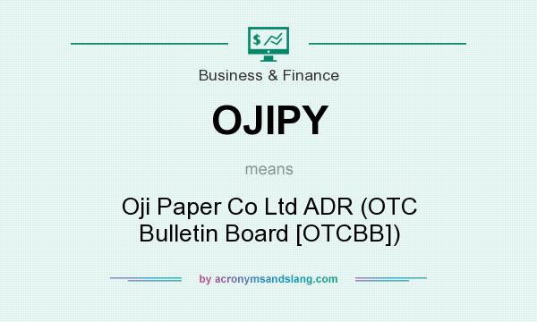 What does OJIPY mean? It stands for Oji Paper Co Ltd ADR (OTC Bulletin Board [OTCBB])