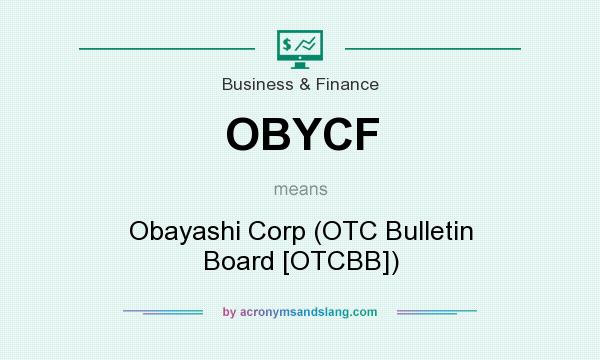 What does OBYCF mean? It stands for Obayashi Corp (OTC Bulletin Board [OTCBB])
