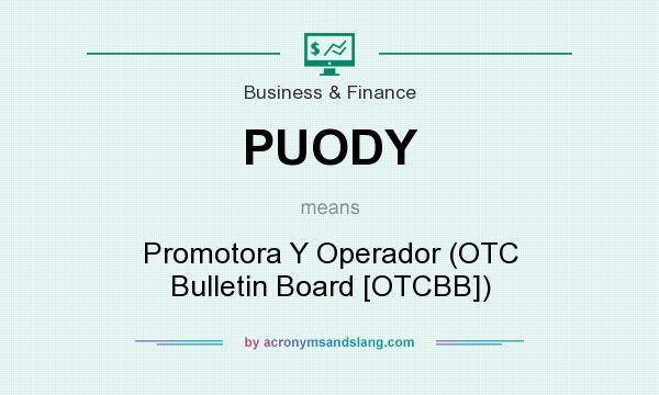 What does PUODY mean? It stands for Promotora Y Operador (OTC Bulletin Board [OTCBB])