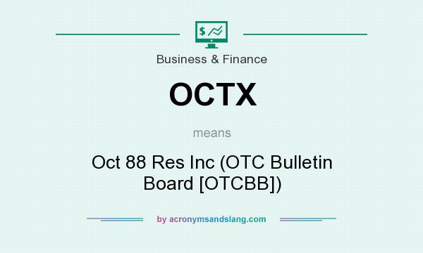 What does OCTX mean? It stands for Oct 88 Res Inc (OTC Bulletin Board [OTCBB])