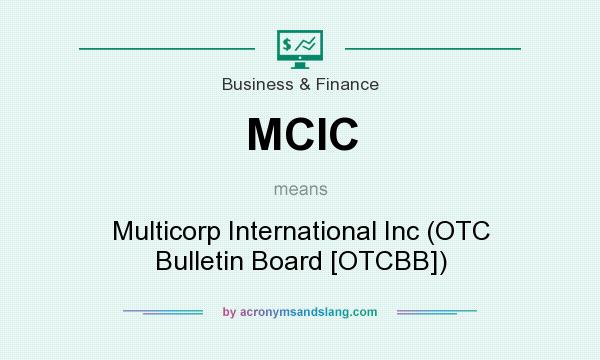 What does MCIC mean? It stands for Multicorp International Inc (OTC Bulletin Board [OTCBB])