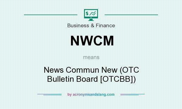 What does NWCM mean? It stands for News Commun New (OTC Bulletin Board [OTCBB])