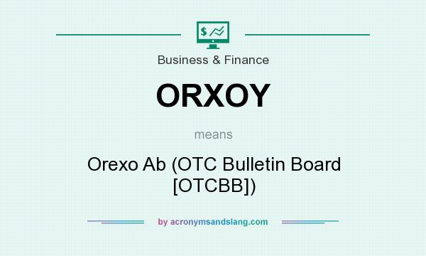 What does ORXOY mean? It stands for Orexo Ab (OTC Bulletin Board [OTCBB])