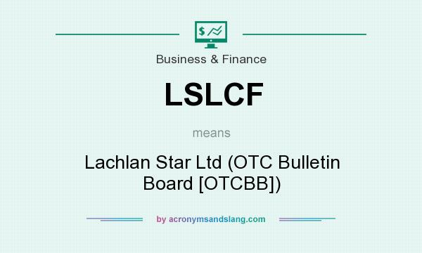 What does LSLCF mean? It stands for Lachlan Star Ltd (OTC Bulletin Board [OTCBB])