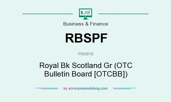 What does RBSPF mean? It stands for Royal Bk Scotland Gr (OTC Bulletin Board [OTCBB])