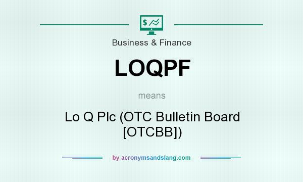 What does LOQPF mean? It stands for Lo Q Plc (OTC Bulletin Board [OTCBB])