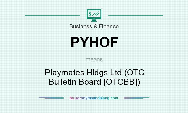 What does PYHOF mean? It stands for Playmates Hldgs Ltd (OTC Bulletin Board [OTCBB])