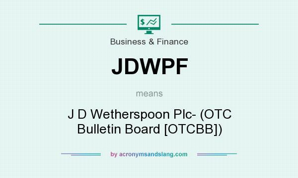 What does JDWPF mean? It stands for J D Wetherspoon Plc- (OTC Bulletin Board [OTCBB])
