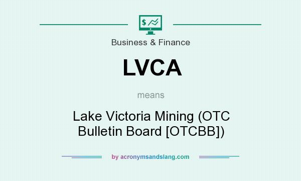 What does LVCA mean? It stands for Lake Victoria Mining (OTC Bulletin Board [OTCBB])