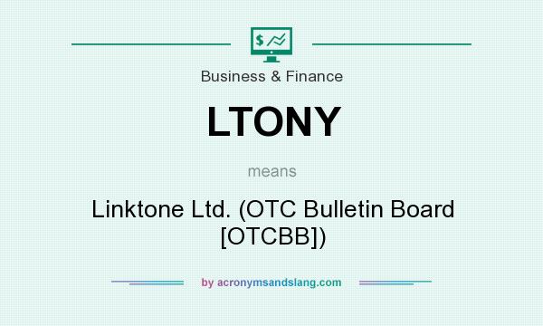 What does LTONY mean? It stands for Linktone Ltd. (OTC Bulletin Board [OTCBB])