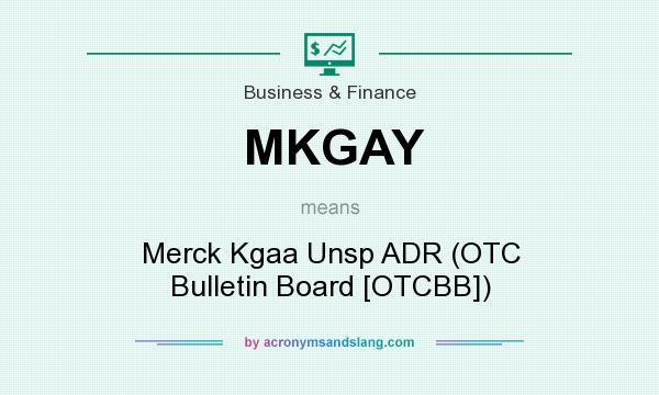 What does MKGAY mean? It stands for Merck Kgaa Unsp ADR (OTC Bulletin Board [OTCBB])