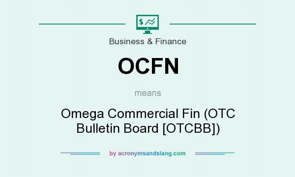 What does OCFN mean? It stands for Omega Commercial Fin (OTC Bulletin Board [OTCBB])