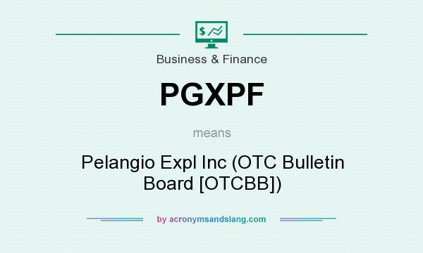 What does PGXPF mean? It stands for Pelangio Expl Inc (OTC Bulletin Board [OTCBB])