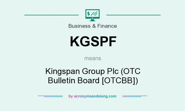 What does KGSPF mean? It stands for Kingspan Group Plc (OTC Bulletin Board [OTCBB])