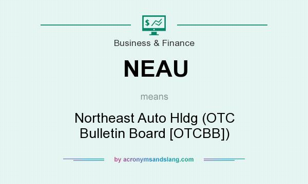 What does NEAU mean? It stands for Northeast Auto Hldg (OTC Bulletin Board [OTCBB])