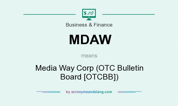 What does MDAW mean? It stands for Media Way Corp (OTC Bulletin Board [OTCBB])