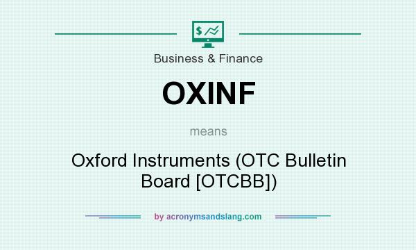 What does OXINF mean? It stands for Oxford Instruments (OTC Bulletin Board [OTCBB])