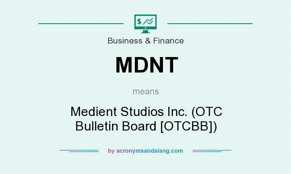 What does MDNT mean? It stands for Medient Studios Inc. (OTC Bulletin Board [OTCBB])