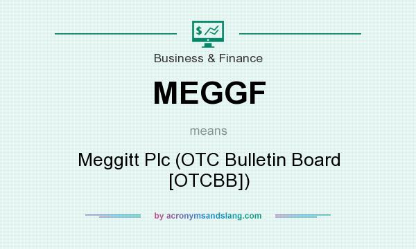 What does MEGGF mean? It stands for Meggitt Plc (OTC Bulletin Board [OTCBB])