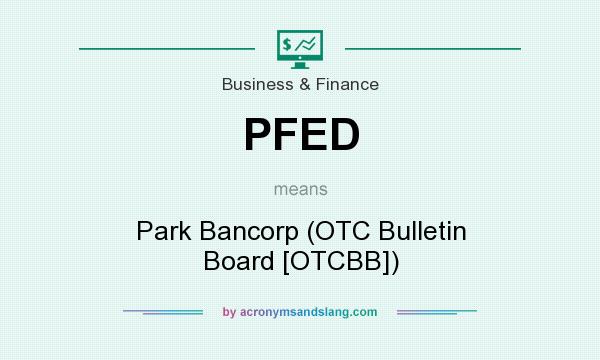 What does PFED mean? It stands for Park Bancorp (OTC Bulletin Board [OTCBB])