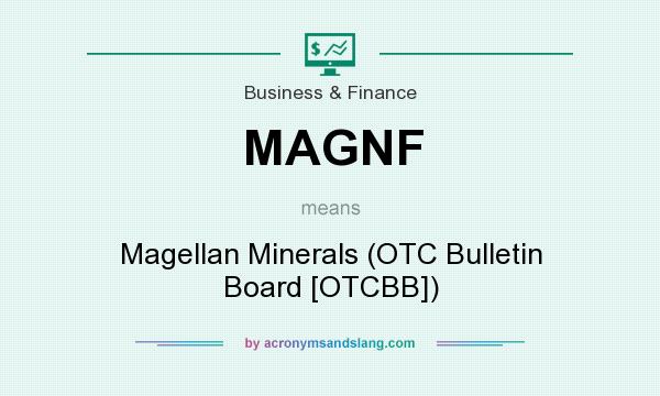 What does MAGNF mean? It stands for Magellan Minerals (OTC Bulletin Board [OTCBB])