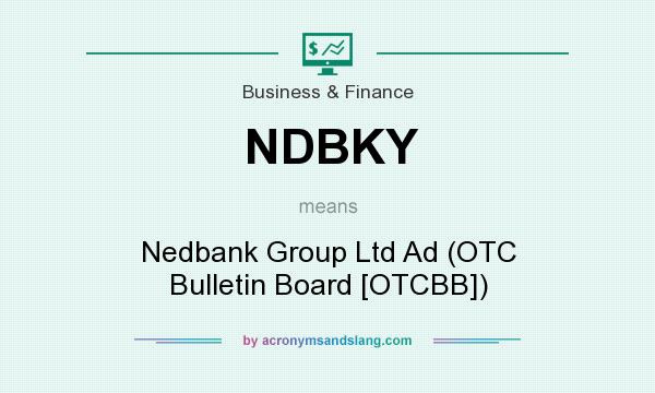 What does NDBKY mean? It stands for Nedbank Group Ltd Ad (OTC Bulletin Board [OTCBB])