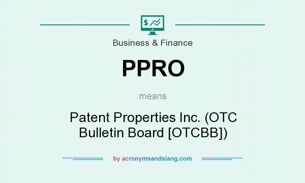 What does PPRO mean? It stands for Patent Properties Inc. (OTC Bulletin Board [OTCBB])