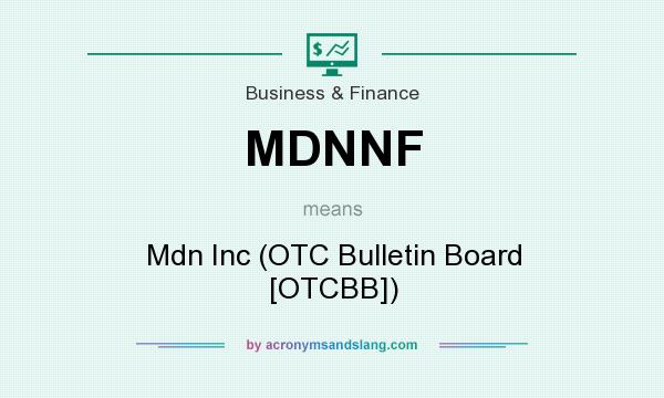 What does MDNNF mean? It stands for Mdn Inc (OTC Bulletin Board [OTCBB])