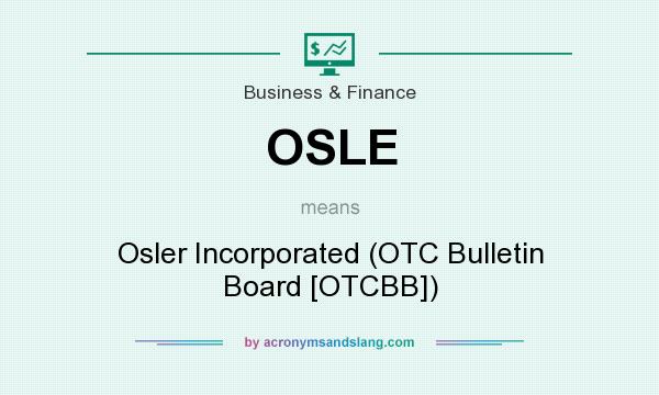 What does OSLE mean? It stands for Osler Incorporated (OTC Bulletin Board [OTCBB])