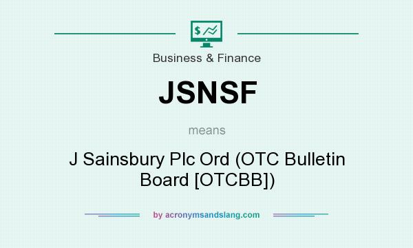 What does JSNSF mean? It stands for J Sainsbury Plc Ord (OTC Bulletin Board [OTCBB])