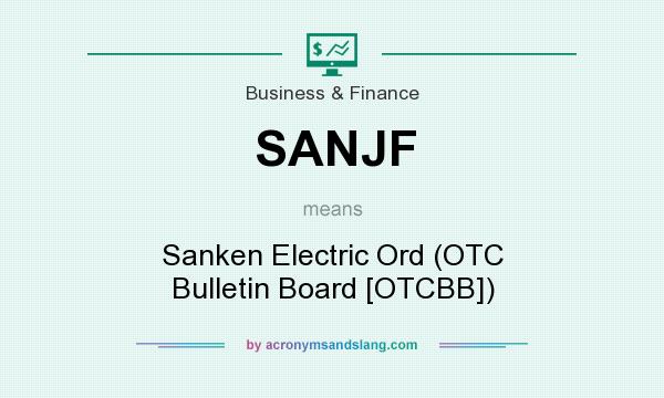 What does SANJF mean? It stands for Sanken Electric Ord (OTC Bulletin Board [OTCBB])