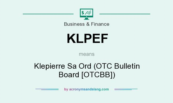What does KLPEF mean? It stands for Klepierre Sa Ord (OTC Bulletin Board [OTCBB])