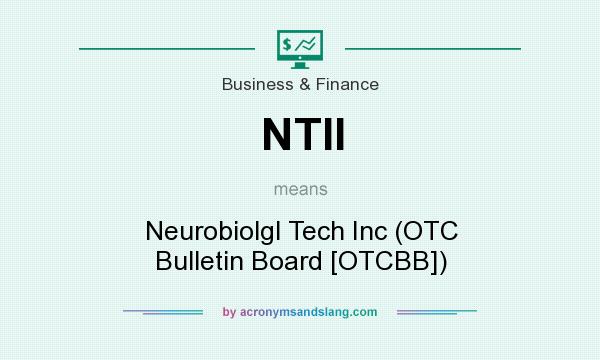 What does NTII mean? It stands for Neurobiolgl Tech Inc (OTC Bulletin Board [OTCBB])