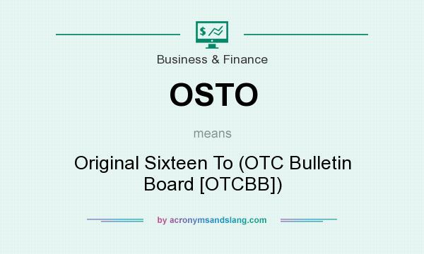 What does OSTO mean? It stands for Original Sixteen To (OTC Bulletin Board [OTCBB])